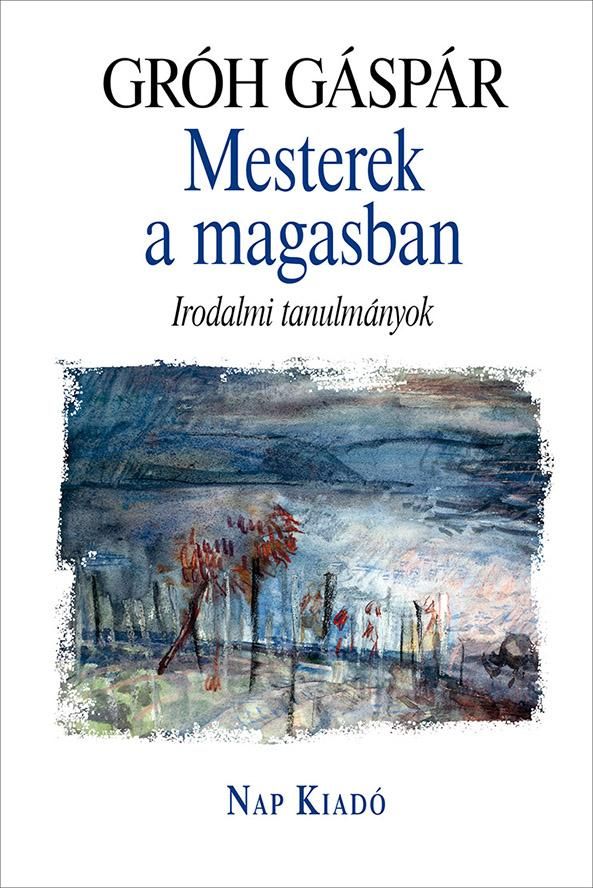 Mesterek a magasban - irodalmi tanulmányok