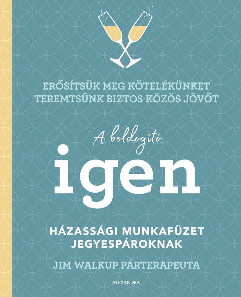 A boldogító igen - házassági munkafüzet jegyespároknak A boldogító igen - házassági munkafüzet jegyespároknak