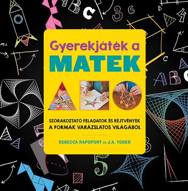 Gyerekjáték a matek - szórakoztató feladatok és rejtvények a formák varázslatos Gyerekjáték a matek - szórakoztató feladatok és rejtvények a formák varázslatos