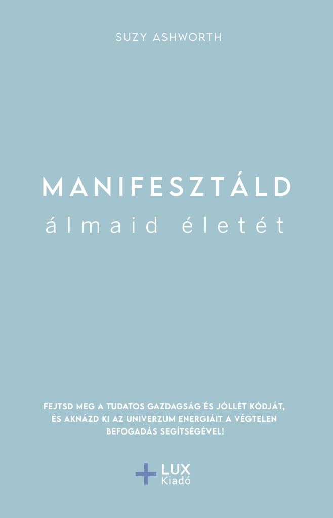 Manifesztáld álmaid életét Manifesztáld álmaid életét