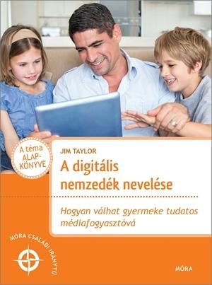 A digitális nemzedék nevelése - hogyan válhat gyermeke tudatos médiafogyasztóvá A digitális nemzedék nevelése - hogyan válhat gyermeke tudatos médiafogyasztóvá