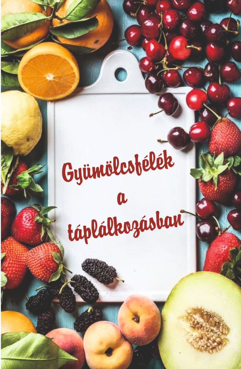 Gyümölcsfélék a táplálkozásban Gyümölcsfélék a táplálkozásban