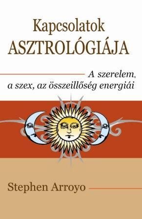 Kapcsolatok asztrológiája - a szerelem, a szex és az összeillőség energiái Kapcsolatok asztrológiája - a szerelem, a szex és az összeillőség energiái