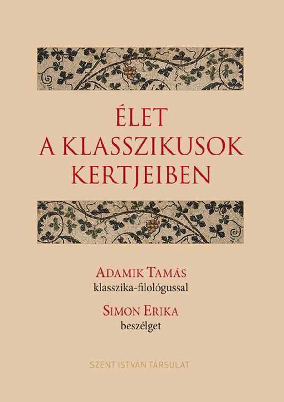 Élet a klasszikusok kertjeiben - adamik tamás klasszika-filológussal simon erika Élet a klasszikusok kertjeiben - adamik tamás klasszika-filológussal simon erika