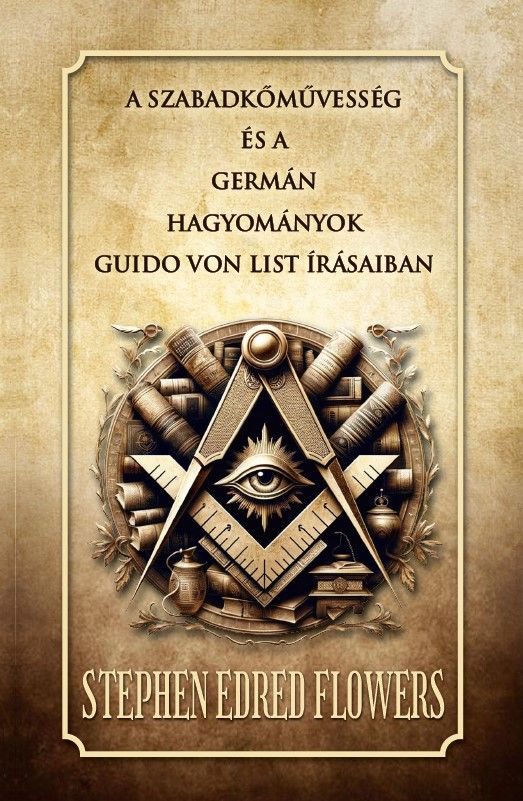 A szabadkőművesség és a germán hagyományok guido von list írásaiban A szabadkőművesség és a germán hagyományok guido von list írásaiban