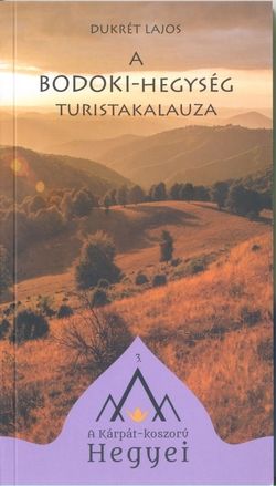 A bodoki-hegység túristakalauza - a kárpát koszorvú hegyei A bodoki-hegység túristakalauza - a kárpát koszorvú hegyei