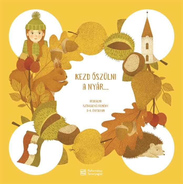 Kezd őszülni a nyár
- irodalmi szöveggyűjtemény 3-4. évfolyam Kezd őszülni a nyár
- irodalmi szöveggyűjtemény 3-4. évfolyam