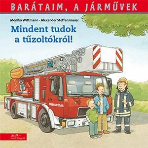 Barátaim, a járművek 1. - mindent tudok a tűzoltókról! Barátaim, a járművek 1. - mindent tudok a tűzoltókról!