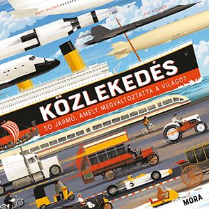 Közlekedés - 50 jármű, amely megváltoztatta a világot Közlekedés - 50 jármű, amely megváltoztatta a világot