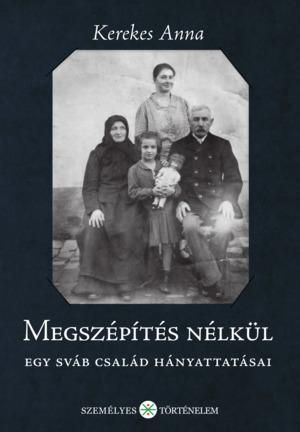 Megszépítés nélkül - egy sváb család hányattatásai