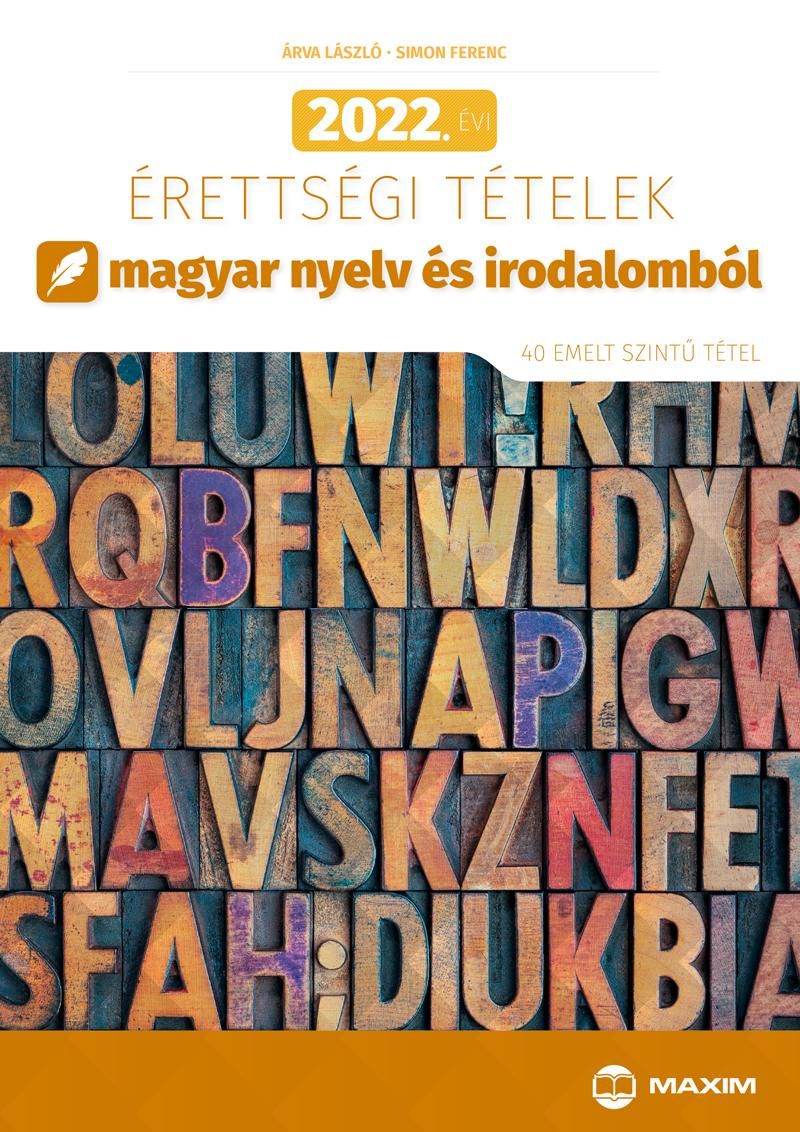 2022. évi érettségi tételek magyar nyelv és irodalomból (40 emelt szintű tétel) 2022. évi érettségi tételek magyar nyelv és irodalomból (40 emelt szintű tétel)