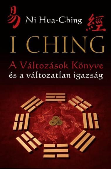 I ching - a változások könyve és a változatlan igazság (2. jav. kiad!) I ching - a változások könyve és a változatlan igazság (2. jav. kiad!)