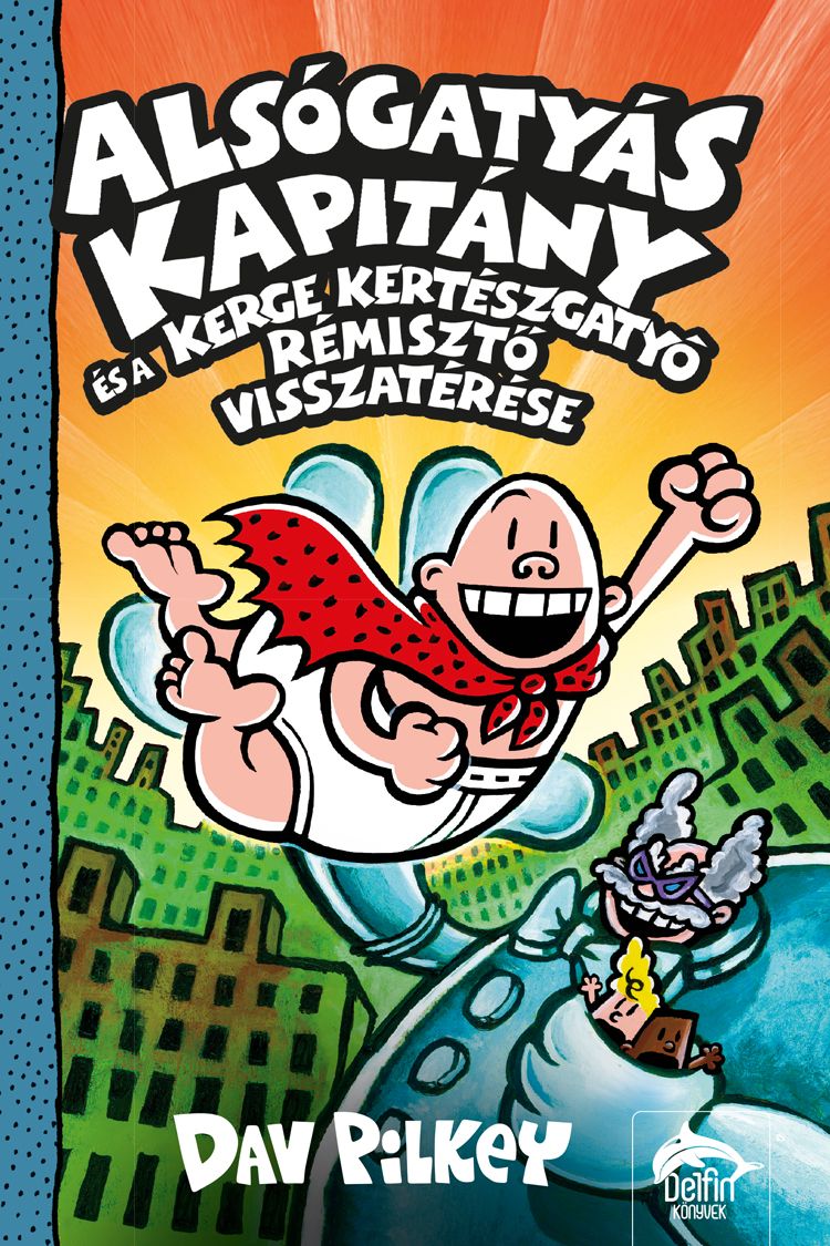 Alsógatyás kapitány és a kerge kertészgatyó rémisztő visszatérése Alsógatyás kapitány és a kerge kertészgatyó rémisztő visszatérése
