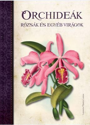 Orchideák, rózsák és egyéb virágok Orchideák, rózsák és egyéb virágok