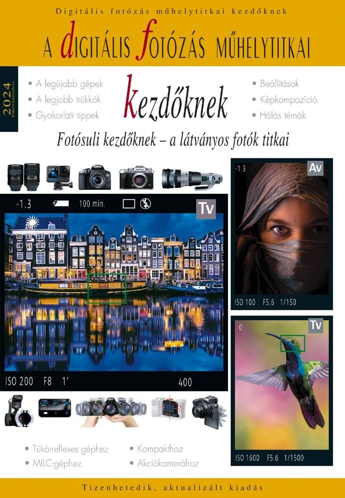 Digitális fotózás műhelytitkai kezdőknek 2024 Digitális fotózás műhelytitkai kezdőknek 2024