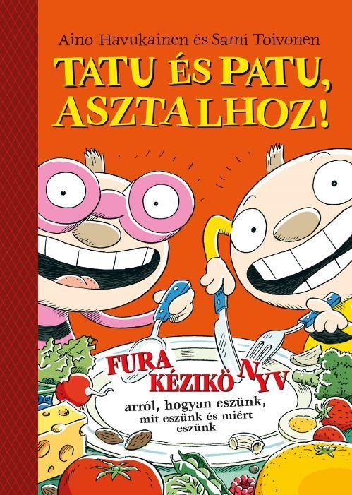 Tatu és patu, asztalhoz! - fura kézikönyv arról, hogyan eszünk, mit eszünk... Tatu és patu, asztalhoz! - fura kézikönyv arról, hogyan eszünk, mit eszünk...
