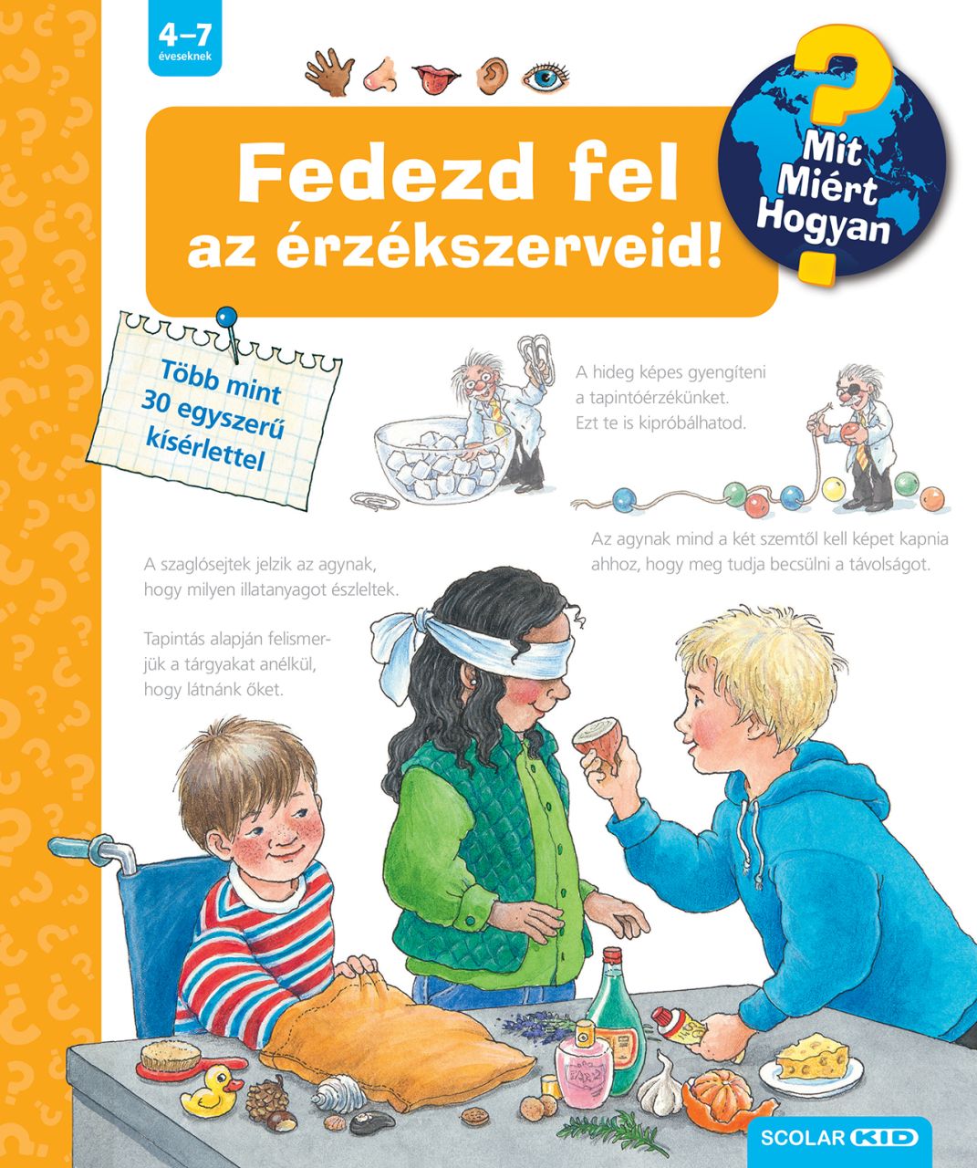 Fedezd fel az érzékszerveid! - mit? miért? hogyan? 23. (2. kiadás( Fedezd fel az érzékszerveid! - mit? miért? hogyan? 23. (2. kiadás(