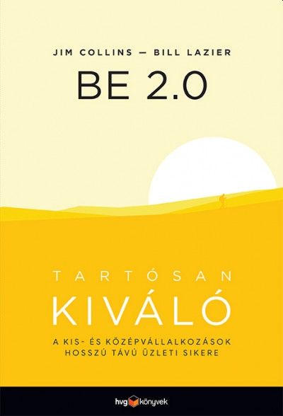 Be 2.0 tartósan kiváló - a kis- és középvállalkozások hosszú távú üzleti siker Be 2.0 tartósan kiváló - a kis- és középvállalkozások hosszú távú üzleti siker