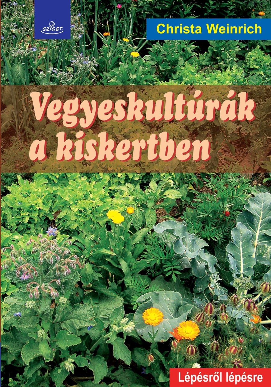Vegyeskultúrák a kiskertben - lépésről lépésre Vegyeskultúrák a kiskertben - lépésről lépésre