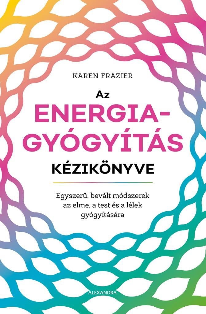 Az energiagyógyítás kézikönyve Az energiagyógyítás kézikönyve