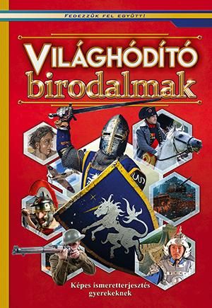 Világhódító birodalmak - képes ismeretterjesztés gyerekeknek Világhódító birodalmak - képes ismeretterjesztés gyerekeknek