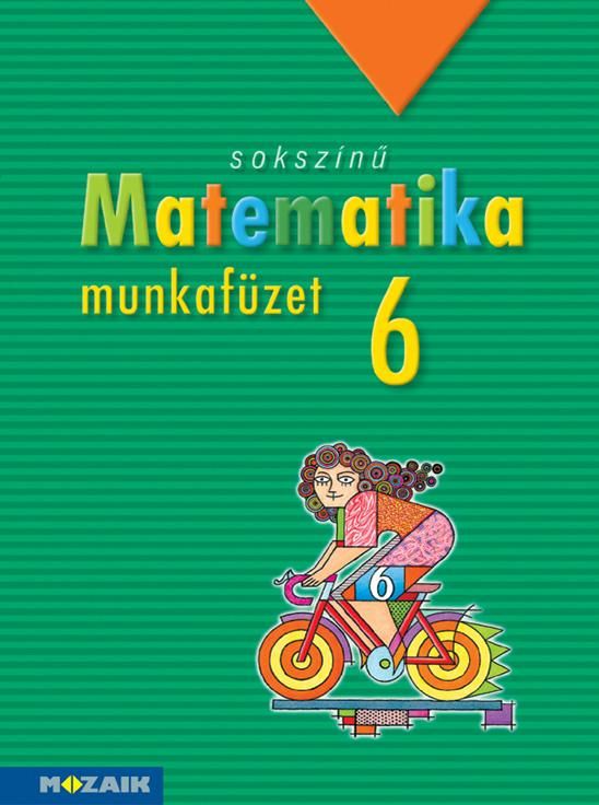 Sokszínű matematika munkafüzet 6. Sokszínű matematika munkafüzet 6.