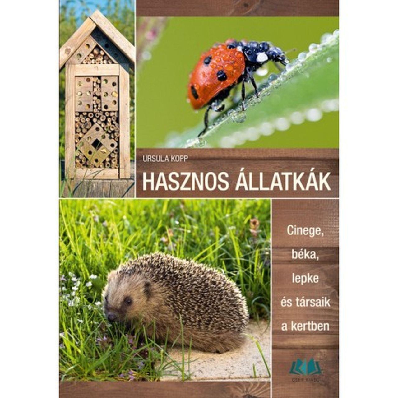 Hasznos állatkák - cinege, béka, lepke és társaik a kertben Hasznos állatkák - cinege, béka, lepke és társaik a kertben