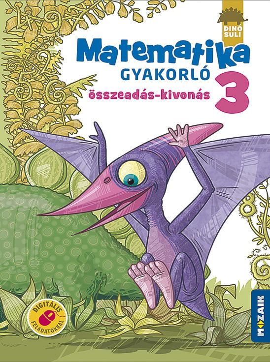 Dinósuli matematika gyakorló 3. oszt. - összeadás, kivonás Dinósuli matematika gyakorló 3. oszt. - összeadás, kivonás