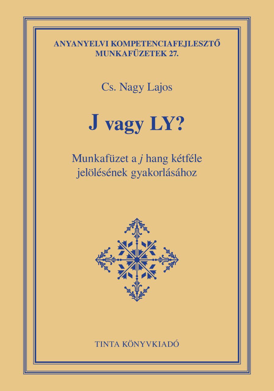 J vagy ly? - munkafüzet a j hang kétféle jelölésének gyakorlásához J vagy ly? - munkafüzet a j hang kétféle jelölésének gyakorlásához
