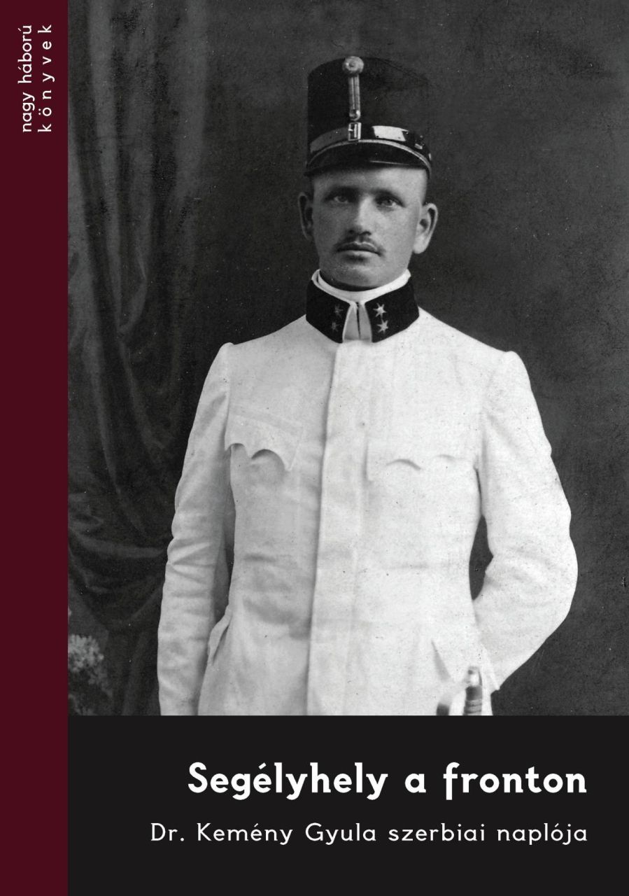 Segélyhely a fronton - dr. kemény gyula szerbiai naplója Segélyhely a fronton - dr. kemény gyula szerbiai naplója
