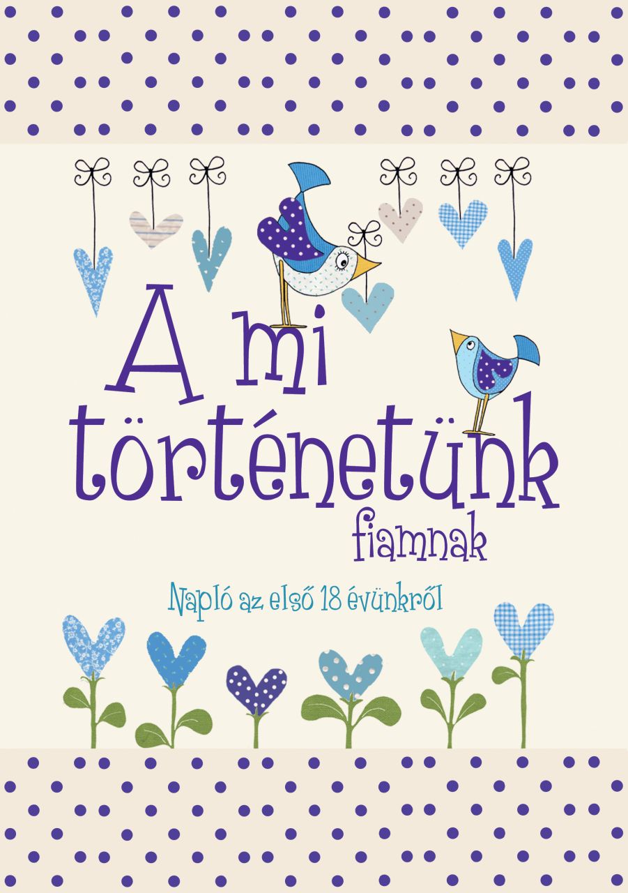 A mi történetünk - fiamnak A mi történetünk - fiamnak