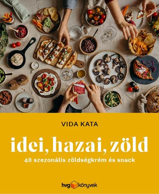 Idei, hazai, zöld - 48 szezonális zöldségkrém és snack Idei, hazai, zöld - 48 szezonális zöldségkrém és snack