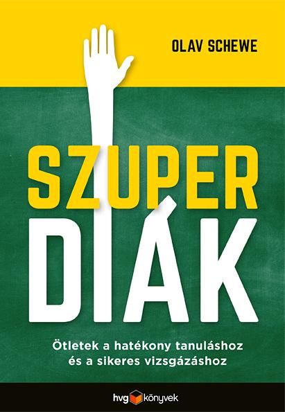 Szuperdiák - ötletek a hatékony tanuláshoz és a sikeres vizsgázáshoz Szuperdiák - ötletek a hatékony tanuláshoz és a sikeres vizsgázáshoz