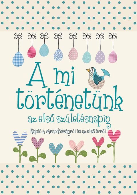 A mi történetünk az első születésnapig A mi történetünk az első születésnapig