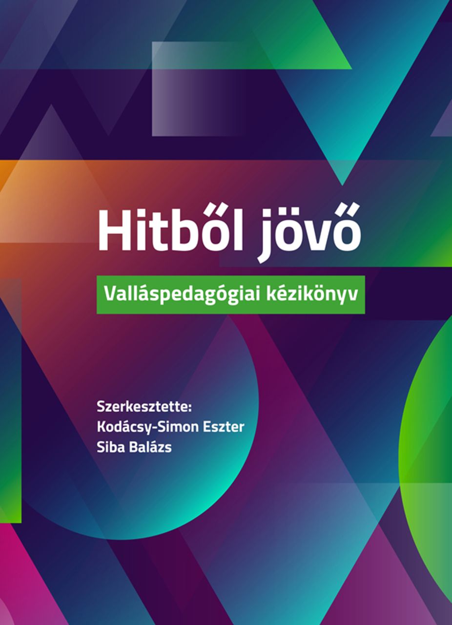 Hitből jövő - valláspedagógiai kézikönyv Hitből jövő - valláspedagógiai kézikönyv