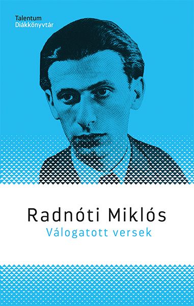Radnóti miklós válogatott versek - talentum diákkönyvtár Radnóti miklós válogatott versek - talentum diákkönyvtár