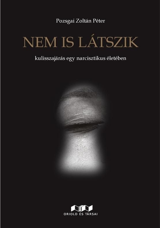 Nem is látszik - kulisszajárás egy narcisztikus életében Nem is látszik - kulisszajárás egy narcisztikus életében
