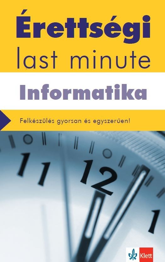 Érettségi last minute - informatika Érettségi last minute - informatika