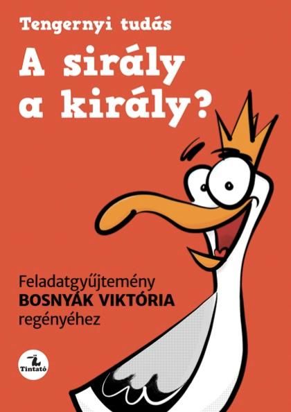 A sirály a király? - feladatgyűjtemény bosnyák viktória regényéhez A sirály a király? - feladatgyűjtemény bosnyák viktória regényéhez