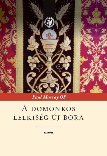 A domonkos lelkiség új bora A domonkos lelkiség új bora