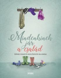 Mindenkinek jár a család - örökbe fogadó és nevelőszülők vallomásai Mindenkinek jár a család - örökbe fogadó és nevelőszülők vallomásai