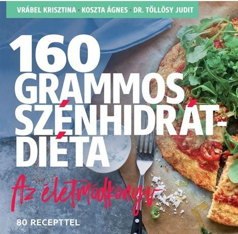 160 grammos szénhidrátdiéta - az életmódkönyv, 85 recepttel 160 grammos szénhidrátdiéta - az életmódkönyv, 85 recepttel