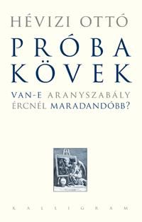 Próbakövek - van-e aranyszabály ércnél maradandóbb? Próbakövek - van-e aranyszabály ércnél maradandóbb?