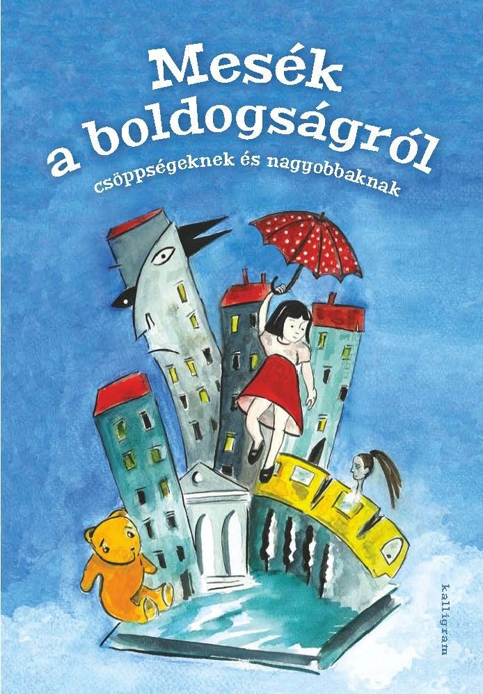Mesék a boldogságról - csöppségeknek és nagyobbaknak Mesék a boldogságról - csöppségeknek és nagyobbaknak