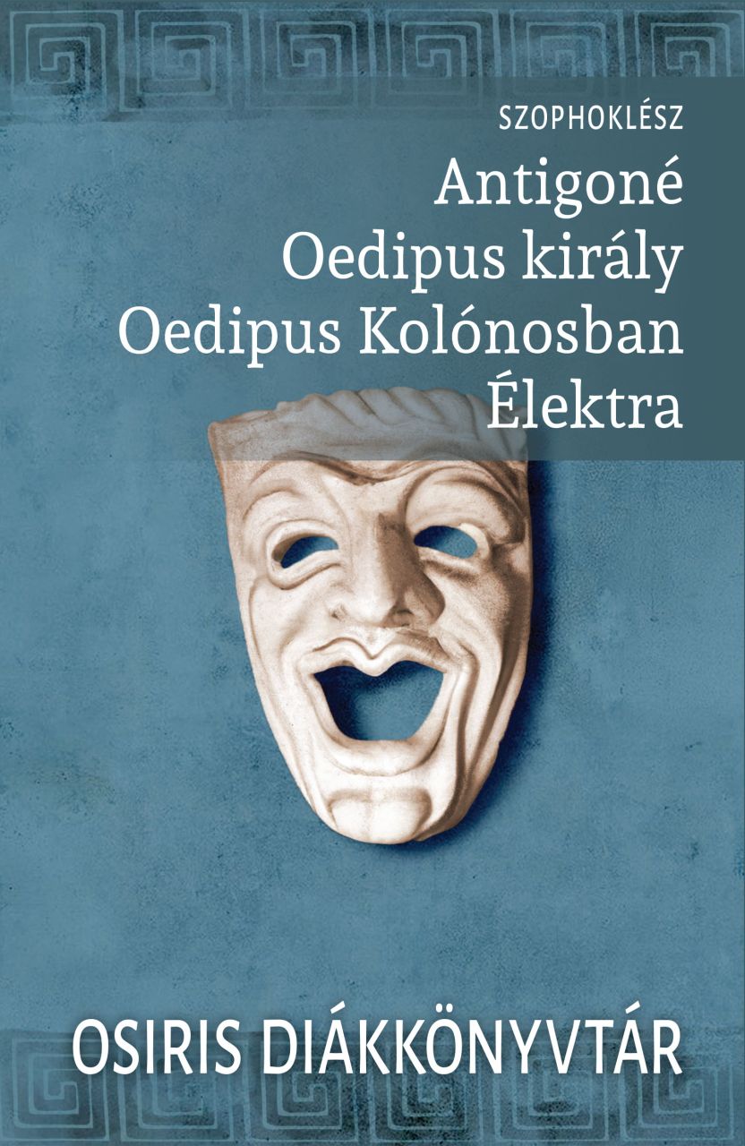 Antigoné - oedipus király - oedipus kolónosban - élektra - osiris diákkönytár Antigoné - oedipus király - oedipus kolónosban - élektra - osiris diákkönytár