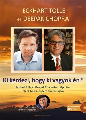 Ki kérdezi, hogy ki vagyok én? - eckhart tolle és deepak chopra beszélgetése... Ki kérdezi, hogy ki vagyok én? - eckhart tolle és deepak chopra beszélgetése...