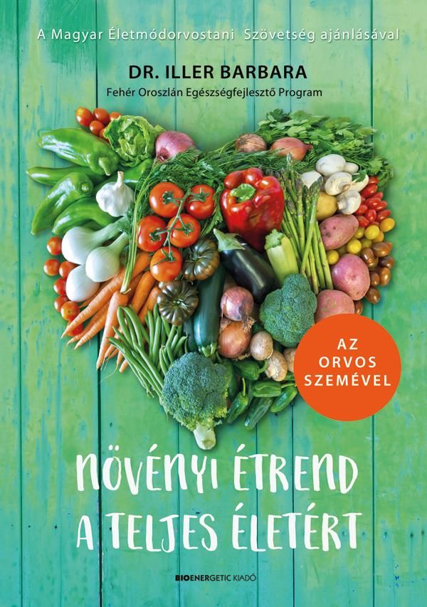Növényi étrend a teljes életért - az orvos szemével Növényi étrend a teljes életért - az orvos szemével