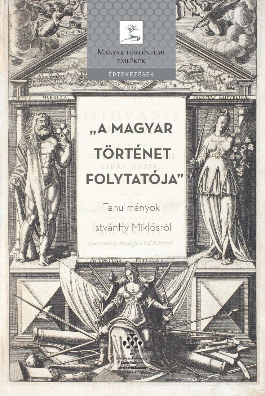 A magyar történet folytatója - tanulmányok istvánffy miklósról A magyar történet folytatója - tanulmányok istvánffy miklósról