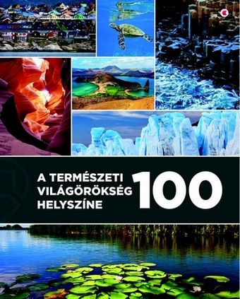 A természeti világörökség 100 helyszíne A természeti világörökség 100 helyszíne