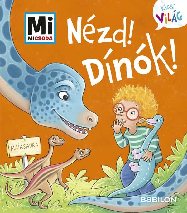 Mi micsoda kicsi világ 9. - nézd! dínók! Mi micsoda kicsi világ 9. - nézd! dínók!